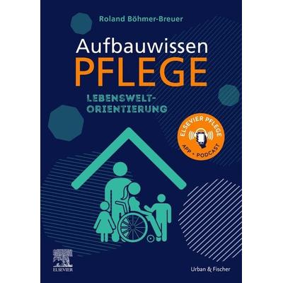 Aufbauwissen Pflege Lebensweltorientierung, Taschenbuch von Roland Böhmer-Breuer, Urban & Fischer in Elsevier, 978-3-437-28551-6