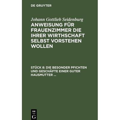 Die besonder Pfichten und Geschäfte einer guter Hausmutter ..., Gebundene Ausgabe von Johann Gottlieb Seidenburg, De Gruyter Oldenbourg,