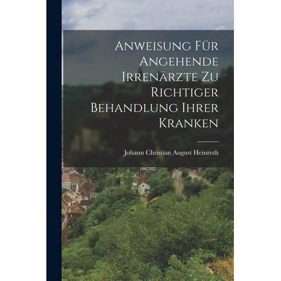 Anweisung für angehende Irrenärzte zu richtiger Behandlung ihrer Kranken, Taschenbuch von , Hutson Street Press, 978-1-01-775608-1