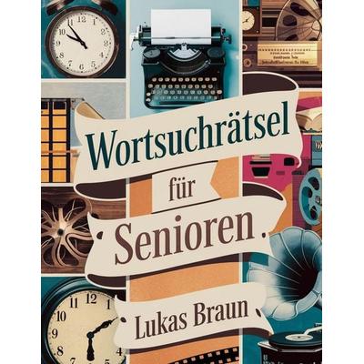 Wortsuchrätsel für Senioren, Taschenbuch von Lukas Braun, El-Gorr International Consulting Limited, 978-1-915372-26-0