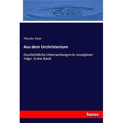 Aus dem Urchristentum, Taschenbuch von Theodor Keim, Hansebooks, 978-3-348-06753-9
