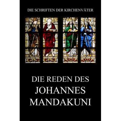 Die Reden des Johannes Mandakuni, Taschenbuch von , Jazzybee Verlag, 978-3-8496-6857-0
