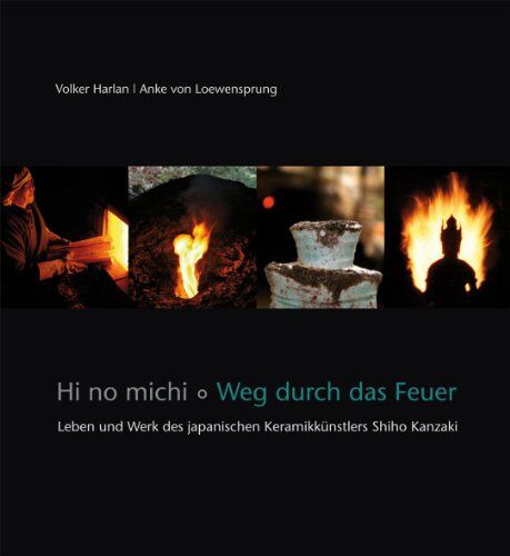 Volker Harlan - Hi no michi - Weg durch das Feuer: Leben und Werk des japanischen Keramikkünstlers Shiho Kanzaki - Preis vom 16.10.2026 11:41:07 h