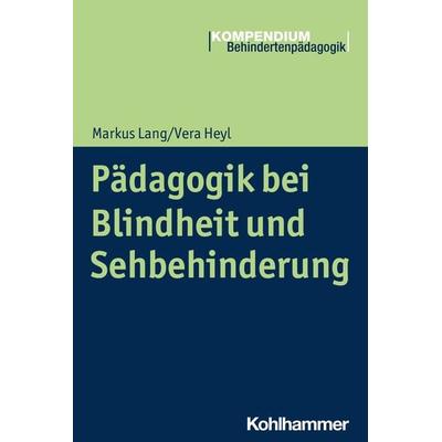 Pädagogik bei Blindheit und Sehbehinderung, Taschenbuch von Markus Lang,Vera Heyl, Kohlhammer, 978-3-17-026892-0
