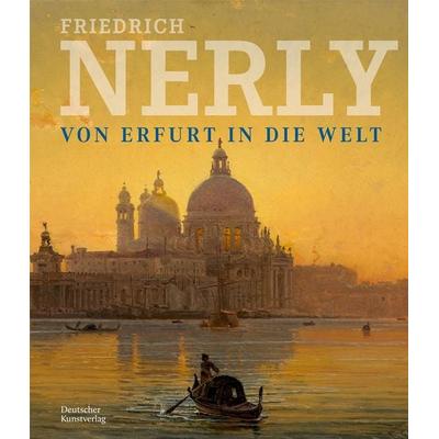 Friedrich Nerly - Von Erfurt in die Welt, Gebundene Ausgabe von , Deutscher Kunstverlag, 978-3-422-80257-5