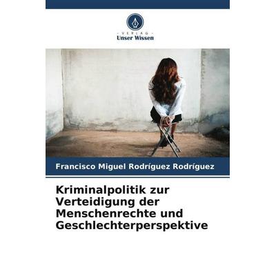 Kriminalpolitik zur Verteidigung der Menschenrechte und Geschlechterperspektive, Taschenbuch von Francisco Miguel Rodríguez Rodríguez, Verlag Unser