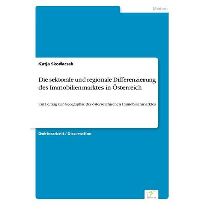 Die sektorale und regionale Differenzierung des Immobilienmarktes in Österreich, Taschenbuch von Katja Skodacsek, GRIN, 978-3-8386-5992-3