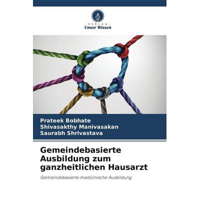 Gemeindebasierte Ausbildung zum ganzheitlichen Hausarzt, Taschenbuch von Prateek Bobhate,Shivasakthy Manivasakan,Saurabh Shrivastava, Verlag Unser