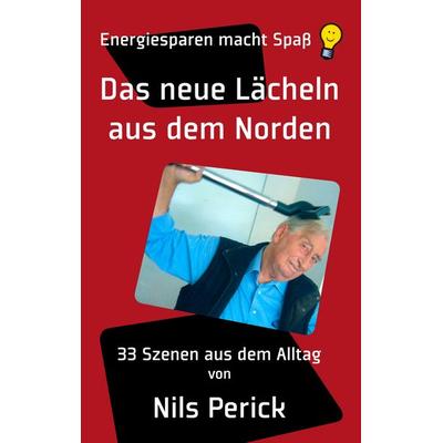 Das neue Lächeln aus dem Norden, Taschenbuch von Nils Perick, BoD – Books on Demand, 978-3-8448-7375-7
