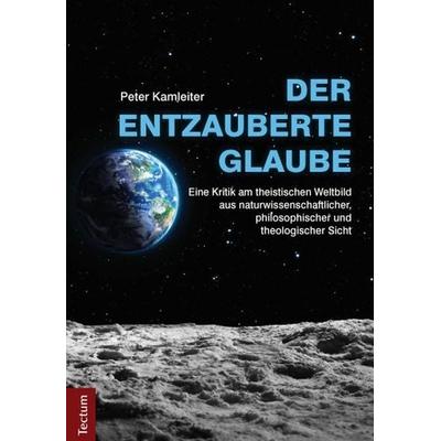 Der entzauberte Glaube, Taschenbuch von Peter Kamleiter, Tectum Wissenschaftsverlag, 978-3-8288-3654-9