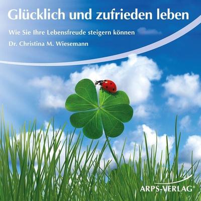 Glücklich und zufrieden leben - Christina M. Wiesemann, Audio, 4056198012284