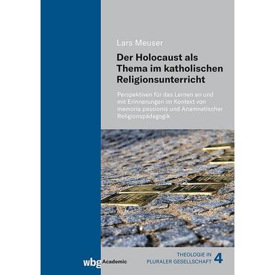 Der Holocaust als Thema im katholischen Religionsunterricht, Gebundene Ausgabe von Lars Meuser, Wbg Academic in Herder, 978-3-534-64161-1