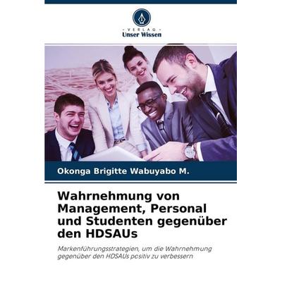 Wahrnehmung von Management, Personal und Studenten gegenüber den HDSAUs, Taschenbuch von Okonga Brigitte Wabuyabo M., Verlag Unser Wissen,