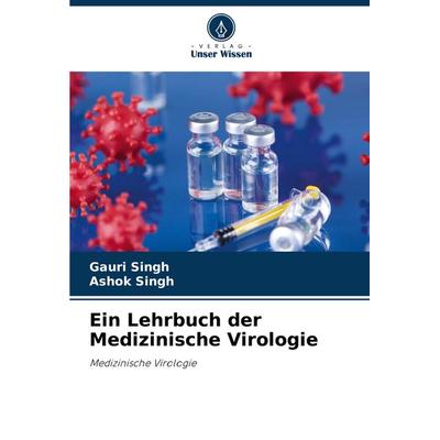 Ein Lehrbuch der Medizinische Virologie, Taschenbuch von Gauri Singh,Ashok Singh, Verlag Unser Wissen, 978-620-8-32009-6