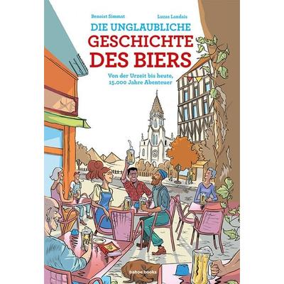 Die unglaubliche Geschichte des Biers, Gebundene Ausgabe von Benoist Simmat, Bahoe books, 978-3-903478-29-9