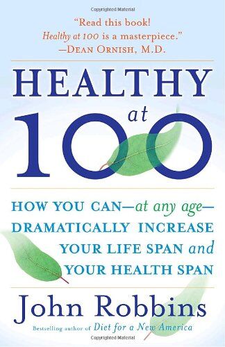 John Robbins - Healthy at 100: The Scientifically Proven Secrets of the World's Healthiest and Longest-Lived Peoples - Preis vom 09.10.2026 07:28:09 h