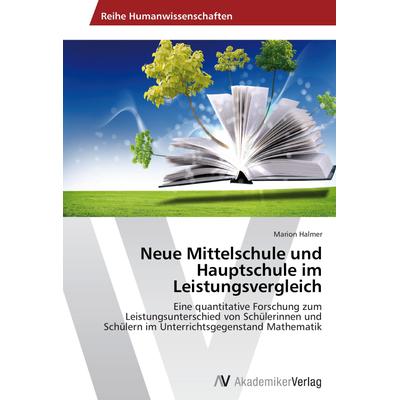 Neue Mittelschule und Hauptschule im Leistungsvergleich, Taschenbuch von Marion Halmer, AV Akademikerverlag, 978-3-639-46613-3
