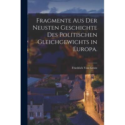 Fragmente aus der neusten Geschichte des Politischen Gleichgewichts in Europa., Taschenbuch von Friedrich Gentz, Legare Street Press,