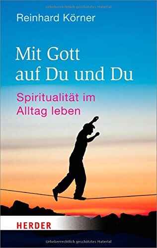 Reinhard Körner - Mit Gott auf Du und Du: Spiritualität im Alltag leben (HERDER spektrum) - Preis vom 15.10.2026 23:06:25 h