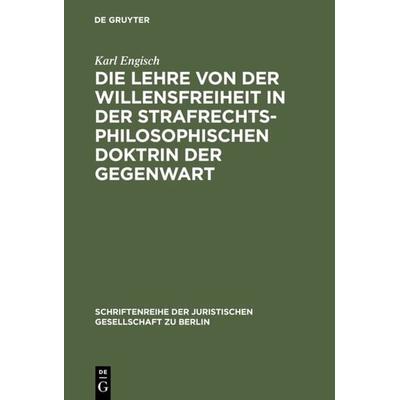 Die Lehre von der Willensfreiheit in der strafrechtsphilosophischen Doktrin der Gegenwart, Gebundene Ausgabe von Karl Engisch, De Gruyter,