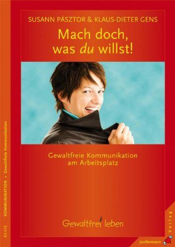 Susann Pásztor - Mach doch... ...was du willst!: Gewaltfreie Kommunikation am Arbeitsplatz - Preis vom 09.10.2026 07:28:09 h