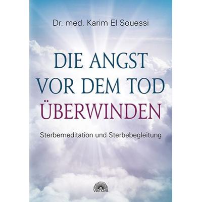 Die Angst vor dem Tod überwinden, Taschenbuch von Karim El Souessi, Via Nova Verlag, Petersberg, 978-3-86616-340-9