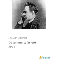 Gesammelte Briefe, Belletristik von Friedrich Nietzsche