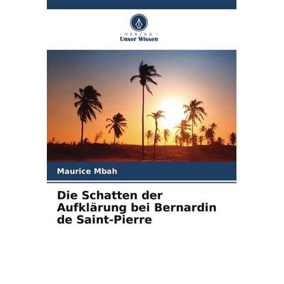 Die Schatten der Aufklärung bei Bernardin de Saint-Pierre, Taschenbuch von Maurice Mbah, Verlag Unser Wissen