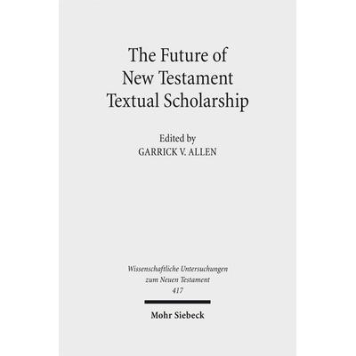 The Future of New Testament Textual Scholarship, Gebundene Ausgabe von , Mohr Siebeck, 978-3-16-156662-2