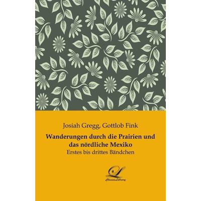 Wanderungen durch die Prairien und das nördliche Mexiko, Taschenbuch von Josiah Gregg, BoD - Books on Demand, 978-3-96167-148-9