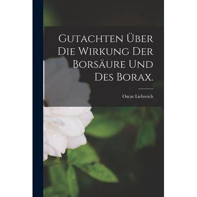 Gutachten über die Wirkung der Borsäure und des Borax., Taschenbuch von Oscar Liebreich, Legare Street Press, 978-1-01-542947-5