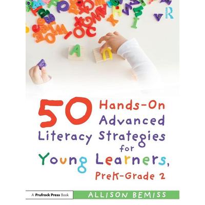 50 Hands-On Advanced Literacy Strategies for Young Learners, PreK-Grade 2, Taschenbuch von Allison Bemiss, Taylor and Francis, 978-1-03-230746-6