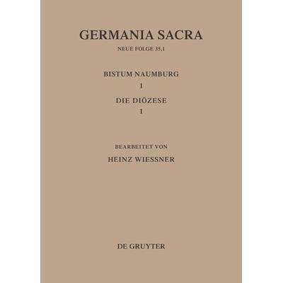 Die Bistümer der Kirchenprovinz Magdeburg: Das Bistum Naumburg 1,1: Die Diözese, Gebundene Ausgabe von Helmut Flachenecker,Heinz Wiessner, De Gruyter,