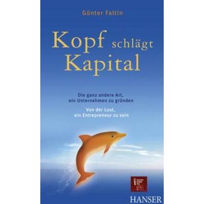 Kopf schlägt Kapital, Gebundene Ausgabe von Günter Faltin, Carl Hanser