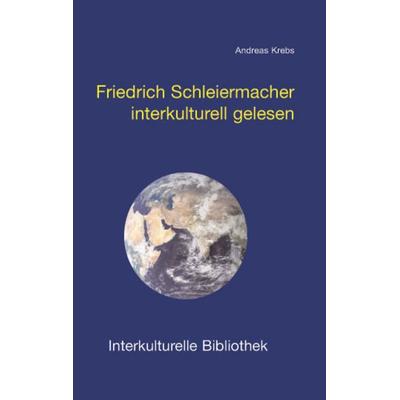 Friedrich Schleiermacher interkulturell gelesen, Taschenbuch von Andreas Krebs, Traugott Bautz, 978-3-88309-272-0