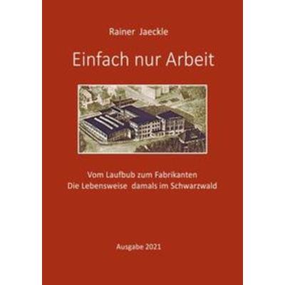 Einfach nur Arbeit, Taschenbuch von Rainer Jaeckle, Epubli, 978-3-7531-6708-4