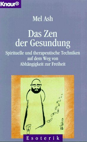 Mel Ash - Das Zen der Gesundung - Spirituelle und therapeutische Techniken auf dem Weg von Abhängigkeit zur Freiheit - Preis vom 02.10.2026 23:42:20 h