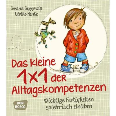 Das kleine 1x1 der Alltagskompetenzen, Taschenbuch von Ulrike Menke,Swana Seggewiss, Don Bosco, 978-3-7698-2201-4