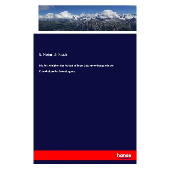 Hansebooks Die Fettleibigkeit der Frauen in ihrem Zusammenhange mit den Krankheiten der Sexualorgane (Deutsch, E. Heinrich Kisch, 2016) (55865211)