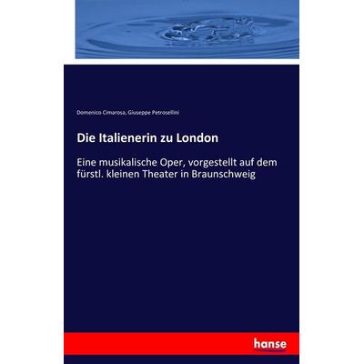 Die Italienerin zu London, Taschenbuch von Domenico Cimarosa,Giuseppe Petrosellini, Hansebooks, 978-3-7428-9380-2