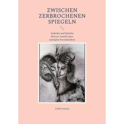 Zwischen Zerbrochenen Spiegeln, Taschenbuch von Lillith Inanna, BoD – Books on Demand, 978-3-7557-6733-6