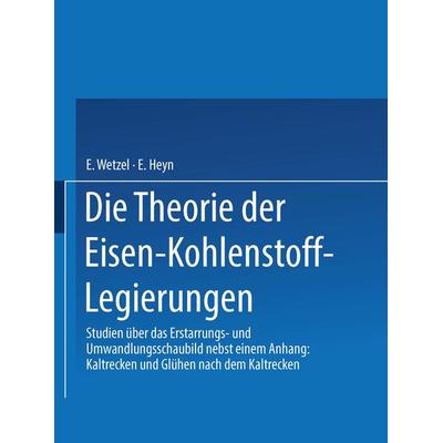 Die Theorie der Eisen-Kohlenstoff-Legierungen, Taschenbuch von E. Heyn,Erich Wetzel, Springer Berlin, 978-3-662-32273-4