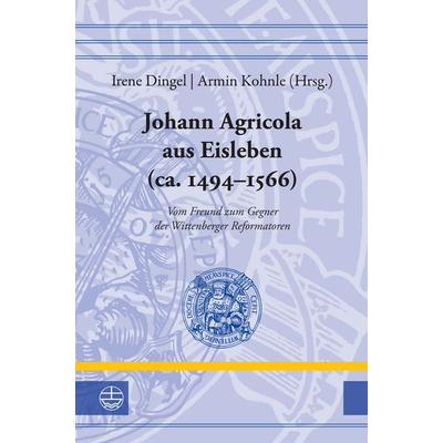 Johann Agricola aus Eisleben (ca. 1494–1566), Gebundene Ausgabe von , Evangelische Verlagsanstalt, 978-3-374-07797-7