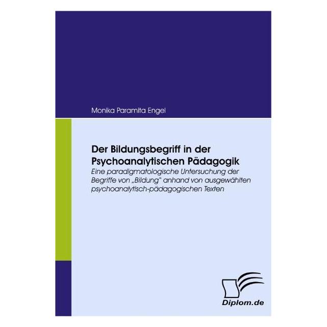 Diplomica Der Bildungsbegriff in der Psychoanalytischen Pädagogik (Deutsch, Softcover, Monika Paramita Engel) (55198038)