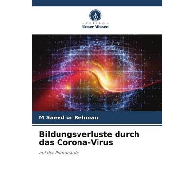 Bildungsverluste durch das Corona-Virus, Taschenbuch von M. Saeed ur Rehman, Verlag Unser Wissen, 978-620-6-48313-7