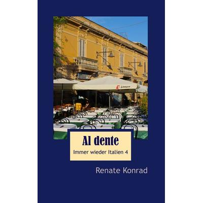 Al dente, Taschenbuch von Renate Konrad, BoD – Books on Demand, 978-3-7322-6341-7