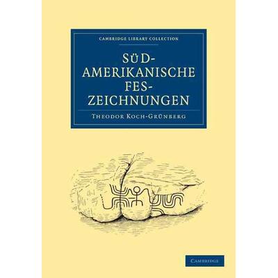 Südamerikanische Felszeichnungen, Taschenbuch von Theodor Koch-Grünberg, Cambridge Academic, 978-1-108-01740-4