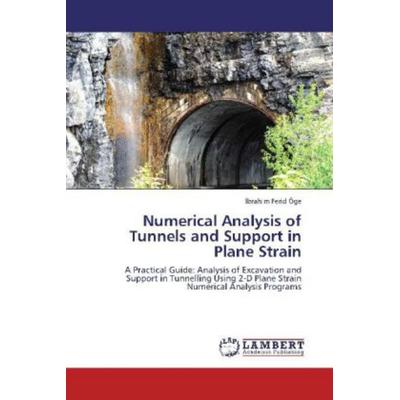 Öge, I: Numerical Analysis of Tunnels and Support in Plane S, Taschenbuch von Ibrahim Ferid Öge, LAP LAMBERT Academic Publishing, 978-3-8484-8181-1