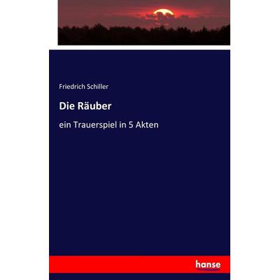 Die Räuber, Taschenbuch von Friedrich Schiller, Hansebooks, 978-3-7434-3849-1