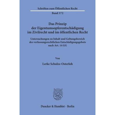 Das Prinzip der Eigentumsopferentschädigung im Zivilrecht und im öffentlichen Recht., Taschenbuch von Lerke Schulze-Osterloh, Duncker & Humblot,